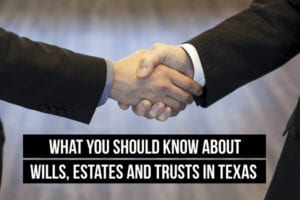 Two people shaking hands in the background with the words What You Should Know About Wills, Estates, and Trusts in Texas