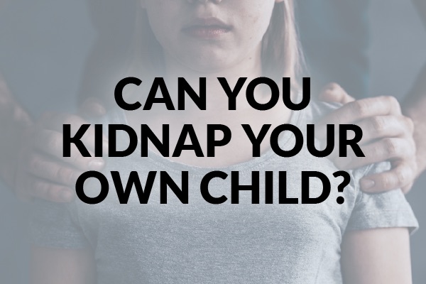 A girl with the words, "can you kidnap your own child?"